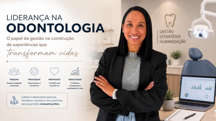 Liderança na Odontologia: o papel da gestão na construção de experiências que transformam vidas